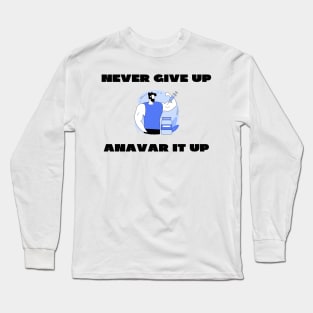 Never give up anavar it up Long Sleeve T-Shirt